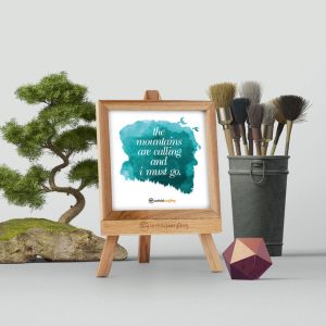 The Mountains Are - Desk Quote Artwork