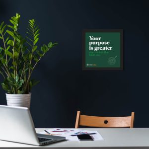 Purpose Is Greater – Framed Wall Poster