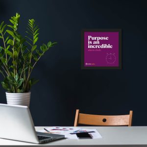 Purpose Is An - Framed Wall Poster